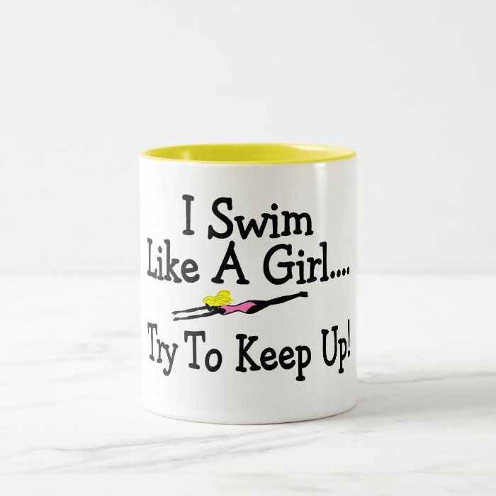 I Swim Like A Girl Try To Keep Up Mugs