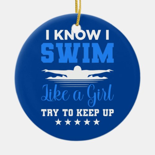 I Swim Like A Girl Try To Keep Up Swimmers Swim Ceramic Ornament