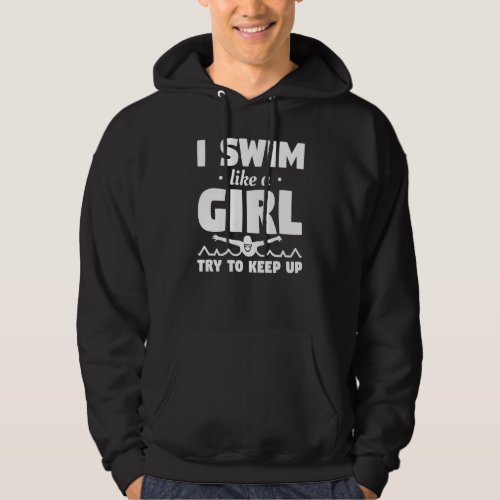 I Swim Like A Girl Try To Keep Up Swimming Swimmer Hoodie