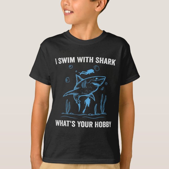 I Swim With Shark, What's Your Hobby, Funny Scuba  T-Shirt (Front)