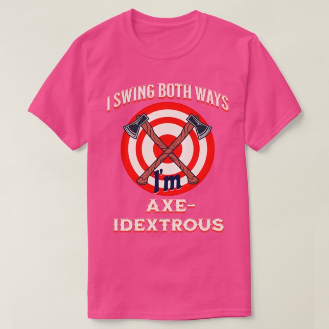 I Swing Both Ways Funny Ambidextrous Axe Throwing T-Shirt (Design Front)