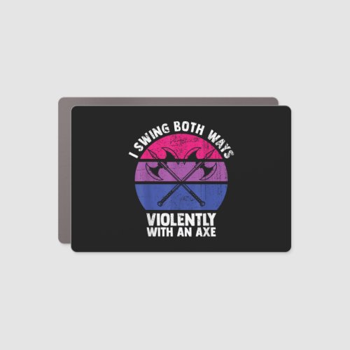 I Swing Both Ways Violently With An Axe Bisexual L Car Magnet