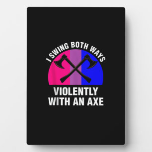 _I Swing Both Ways Violently With An Axe_ Bisexual Plaque