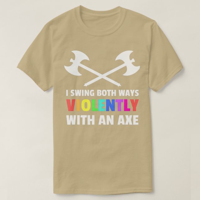 I Swing Both Ways Violently With An Axe Lgbt T-Shirt (Design Front)