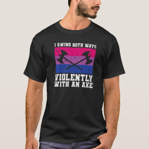 I Swing Both Ways With An Axe Bisexual Lgbt T-Shirt