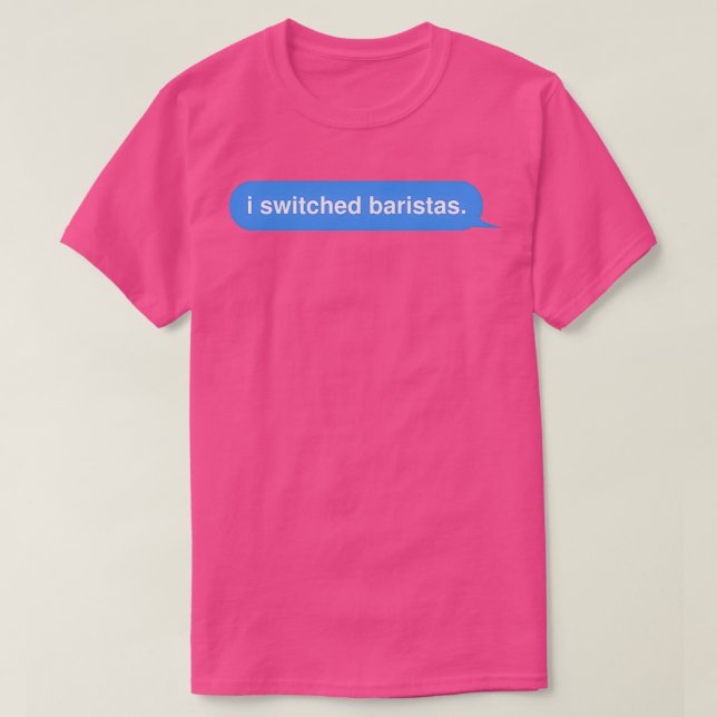 I Switched Baristas In The Middle of An Awkward Co T-Shirt (Design Front)