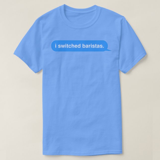 I Switched Baristas In The Middle of An Awkward Co T-Shirt (Design Front)