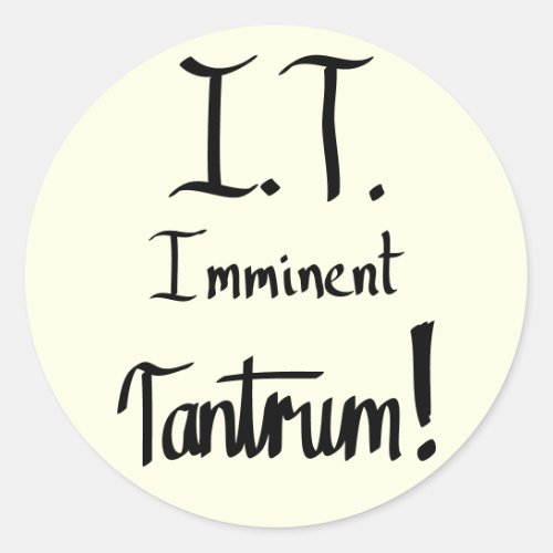 I T imminent Tantrum Funny Computer Geek Slogan  Classic Round Sticker