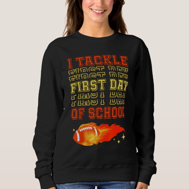 I Tackle First Day Of School Football Ball Meteor  Sweatshirt (Front)