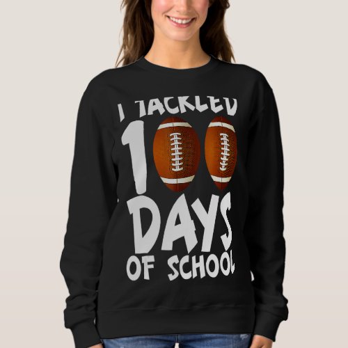 I Tackled 100 Day Of School Football Mask 100th Da Sweatshirt