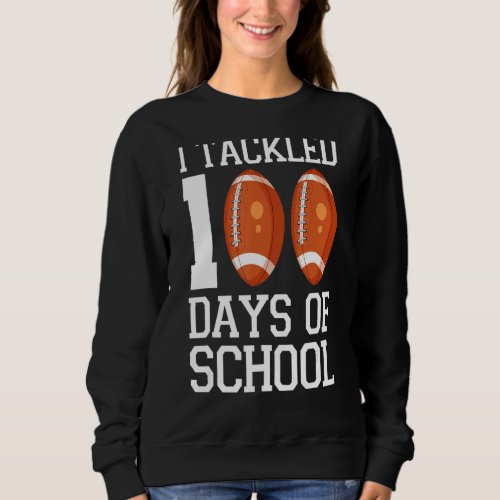 I Tackled 100 Days Of School American Football 1 Sweatshirt