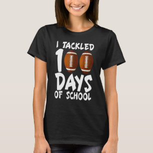 I Tackled 100 Days Of School Football 100th Day  B T-Shirt