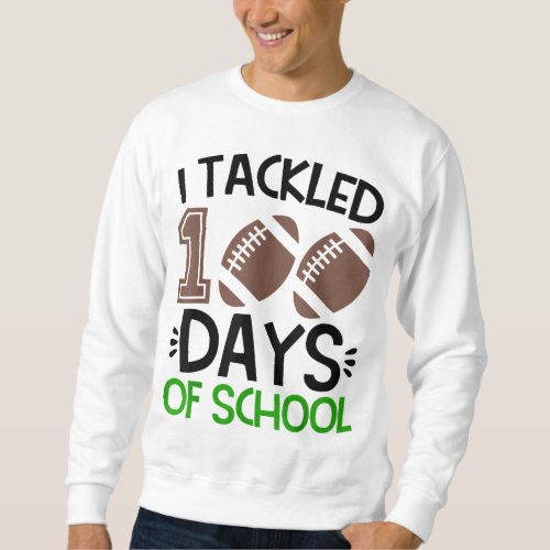 I Tackled 100 Days of School Football 100th Day Bo Sweatshirt