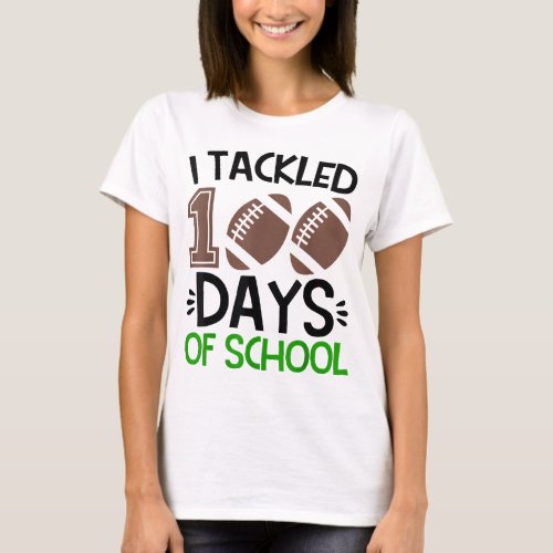 I Tackled 100 Days of School Football 100th Day Bo T_Shirt