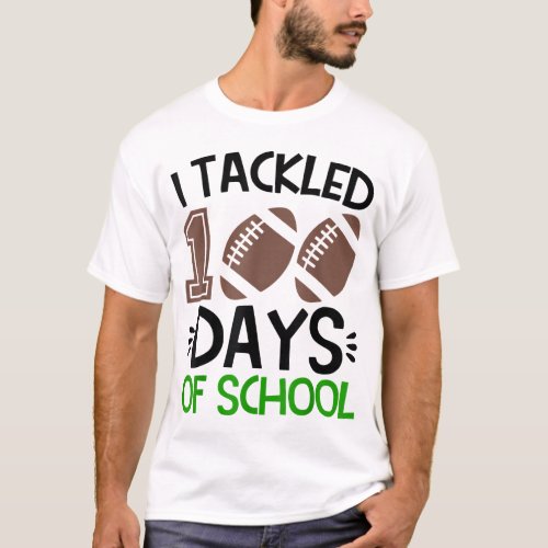 I Tackled 100 Days of School Football 100th Day Bo T_Shirt