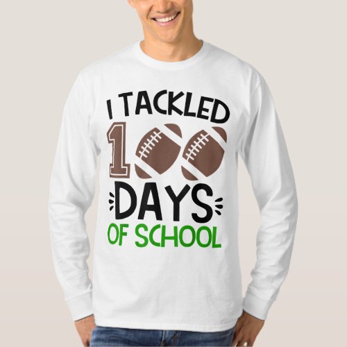 I Tackled 100 Days of School Football 100th Day Bo T_Shirt