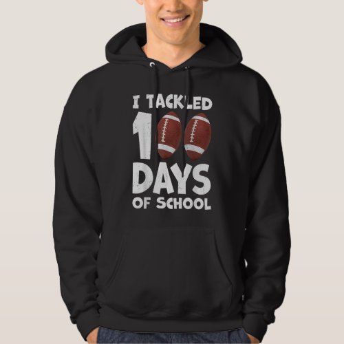 I Tackled 100 Days Of School Football 100th Day Pa Hoodie