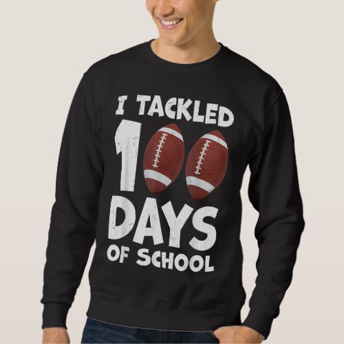 I Tackled 100 Days Of School Football 100th Day Pa Sweatshirt