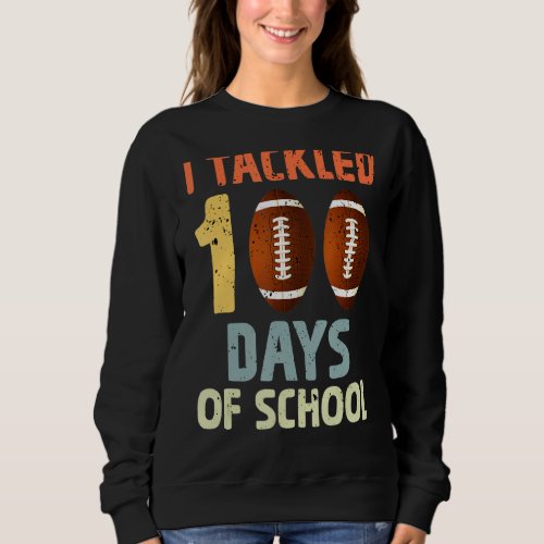 I Tackled 100 Days Of School Football Happy 100th  Sweatshirt