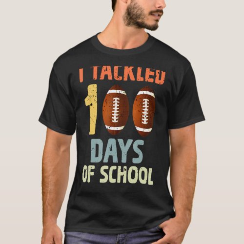 I Tackled 100 Days Of School Football Happy 100th  T_Shirt
