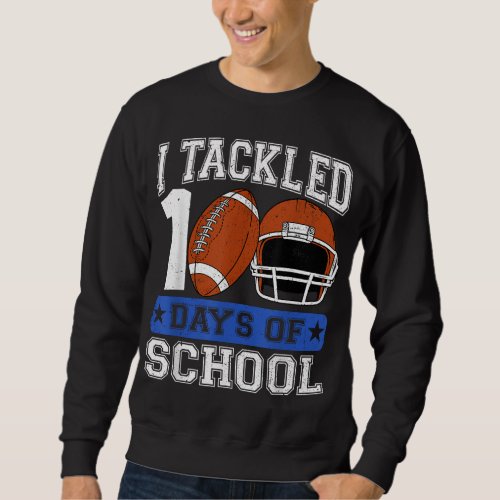 I Tackled 100 Days Of School Football Lover Player Sweatshirt