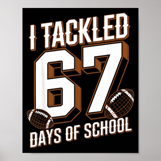 I Tackled 67 Days Of School Funny Six Seven Meme F Poster (Front)