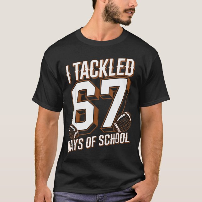 I Tackled 67 Days Of School Funny Six Seven Meme F T-Shirt (Front)