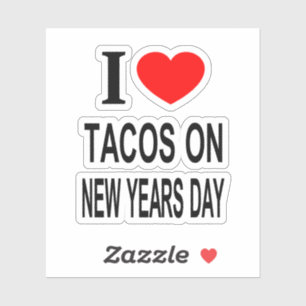I ❤️ TACOS ON NEW YEAR'S DAY I LOVE TACOS ON Vinyl Sticker