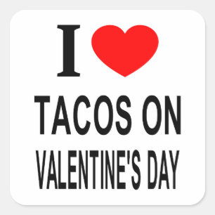 I ❤️ TACOS ON VALENTINE'S DAY I LOVE TACOS ON VALE SQUARE STICKER