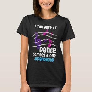 I Tailgate At Dance Competitions DanceDad T-Shirt