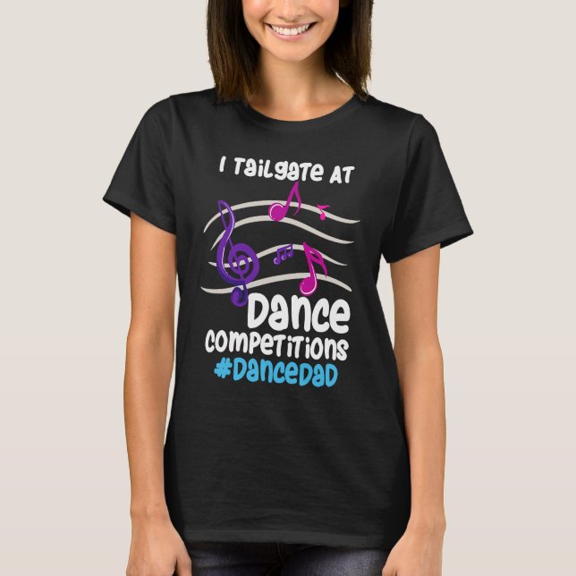 I Tailgate At Dance Competitions DanceDad T-Shirt (Front)