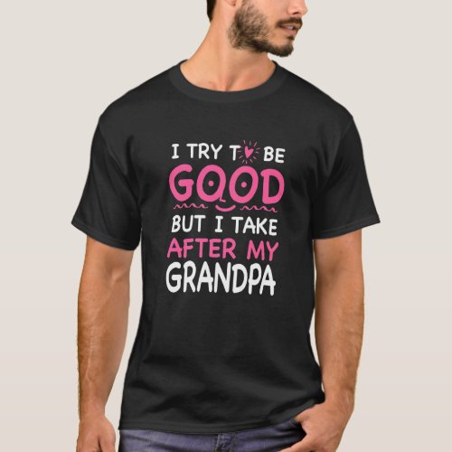 I Take After My Grandpa Funny Sarcastic Humor Sarc T_Shirt