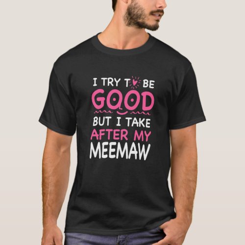 I Take After My Meemaw Funny Sarcastic Humor Sarca T_Shirt