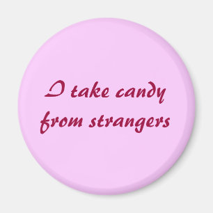 I take candy from strangers magnet