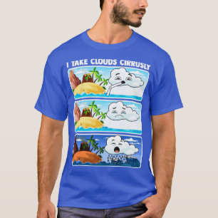 I Take Clouds Cirrusly Meteorologist Weatherman Fo T-Shirt