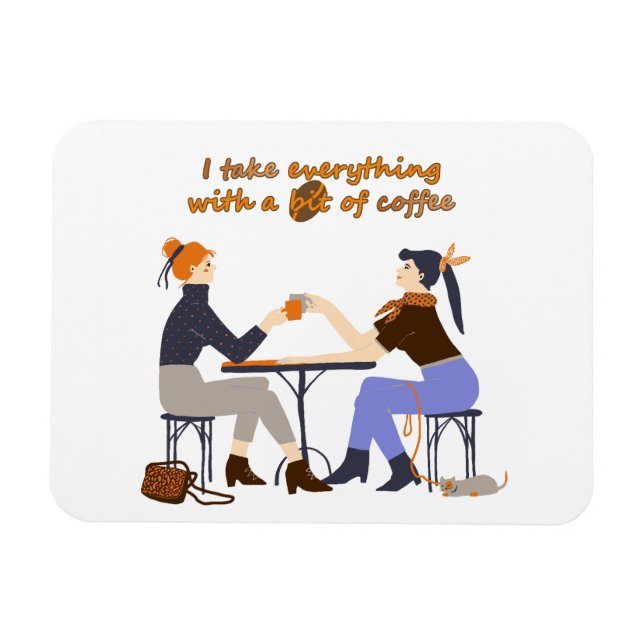 I take everything with coffee Quote Girls Friends Magnet (Horizontal)