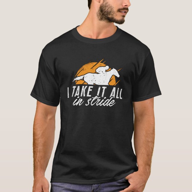 I Take It All In Stride Horseback Riding Horses Sh T-Shirt (Front)