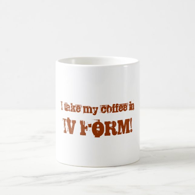 I take my coffee in, IV FORM! Mug (Center)