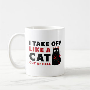 I Take Off Like A Cat Out Of Hell Coffee Mug