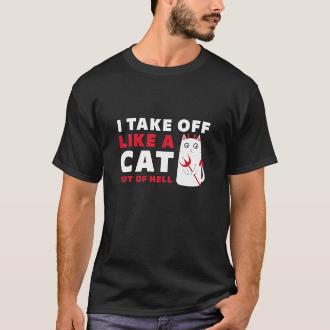 I Take Off Like A Cat Out Of Hell T-Shirt (Front)