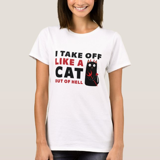 I Take Off Like A Cat Out Of Hell T-Shirt (Front)