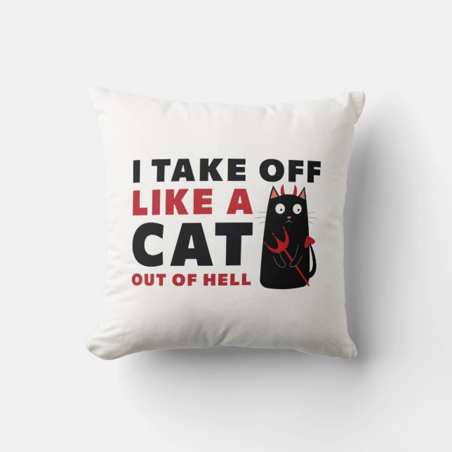 I Take Off Like A Cat Out Of Hell Throw Pillow (Front)