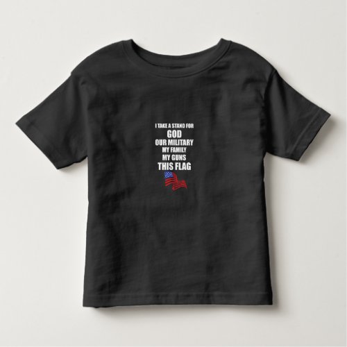 i take stand for god our military my family my gun toddler t_shirt