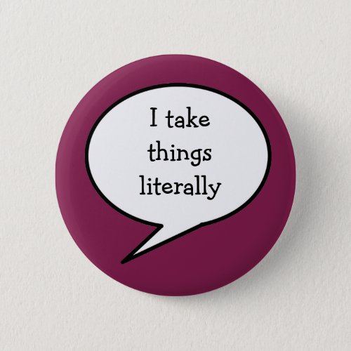 I take things literally  awareness button