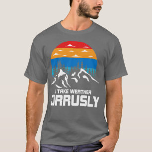 I Take Weather Cirruslay T-Shirt