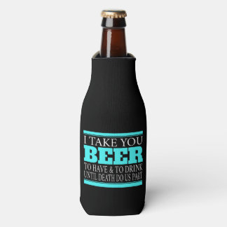 I Take You Beer - Bottle Cooler
