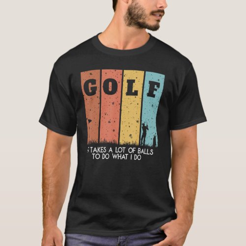 I Takes A Lot Of Balls Manolo Golf for Golfers T_Shirt