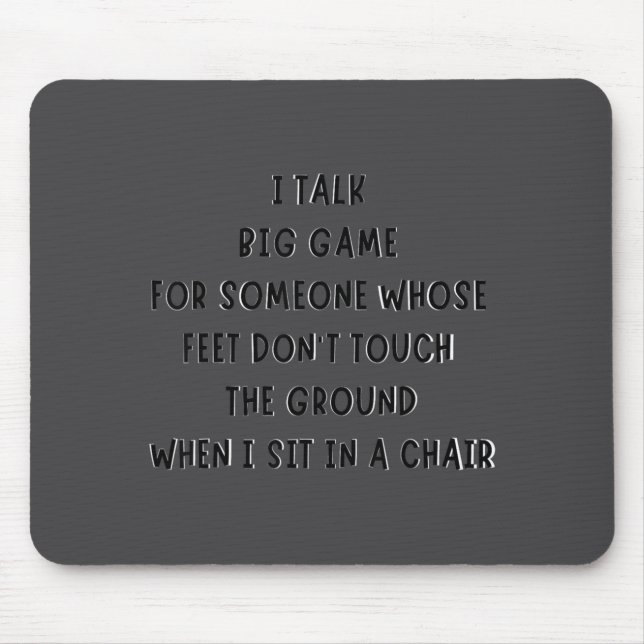 I Talk Big Game For Someone Whose Feet Dont Touch  Mouse Pad (Front)