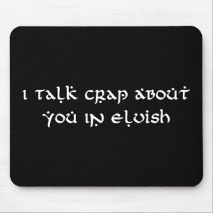 I Talk Crap About You In Elvish Funny Mouse Pad