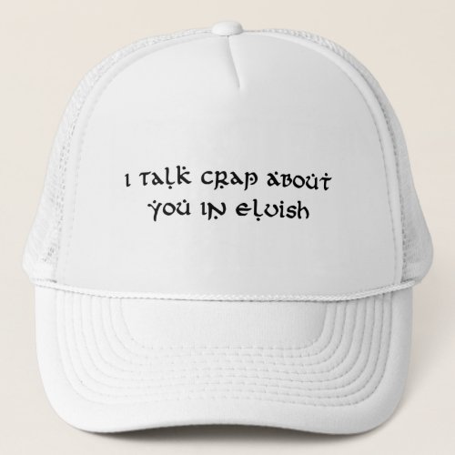 I Talk Crap About You In Elvish Funny Trucker Hat